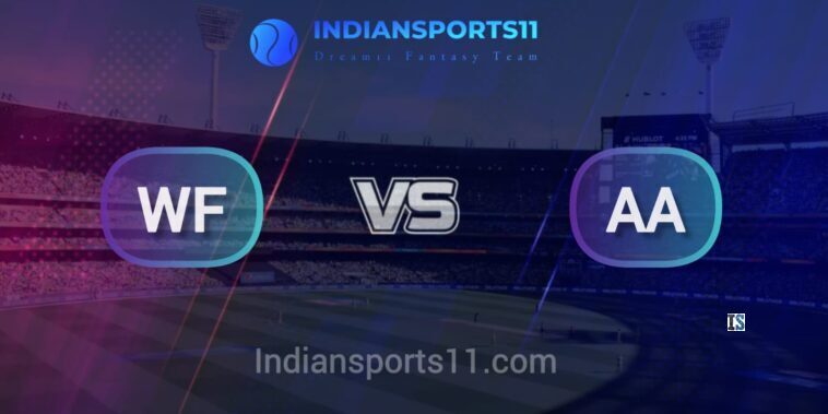 WF vs AA Dream11 Prediction Today with Playing XI, Pitch Report & Player Stats